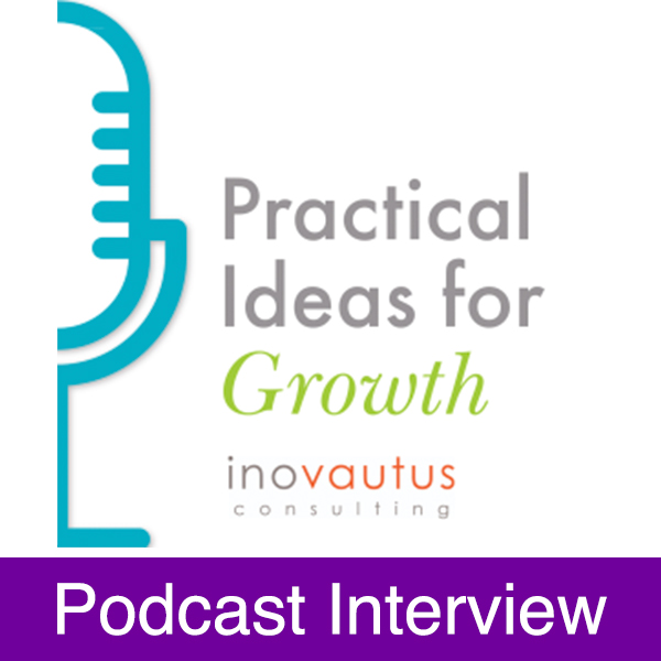 Practical Ideas for Growth. Podcast interview of Alice Lerman by inovautus consulting